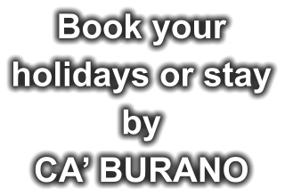 Book your holidays or stay by CA’ BURANO