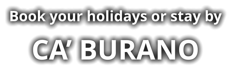 Book your holidays or stay by CA’ BURANO